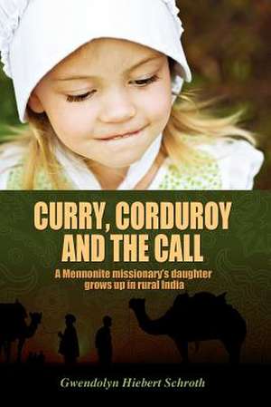 Curry, Corduroy and the Call de Gwendolyn Hiebert Schroth