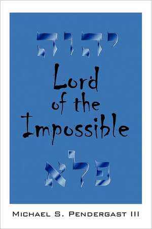 Lord of the Impossible de Michael S. Pendergast