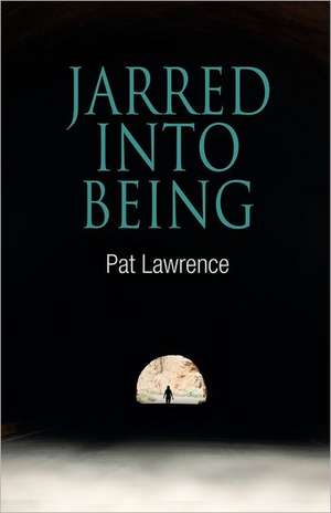 Jarred Into Being de Pat Lawrence