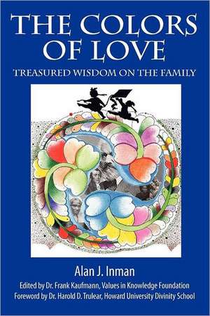 The Colors of Love: Treasured Wisdom on the Family de Alan Inman