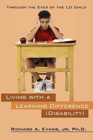 Living with a Learning Difference (Disability) de Jr. Phd Richard a. Evans