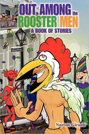 Out Among the Rooster Men: A Book of Stories de Norton Girault