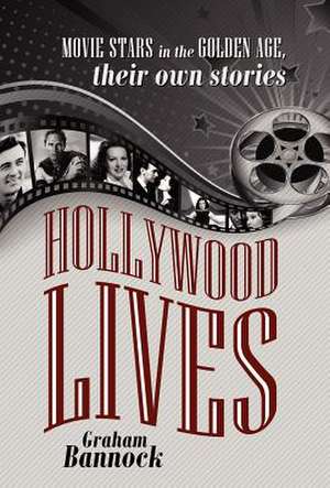 Hollywood Lives: Movie Stars in the Golden Age, Their Own Stories de Graham Bannock