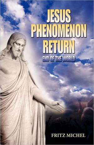 Jesus Phenomenon Return: End of the World de Fritz Michel