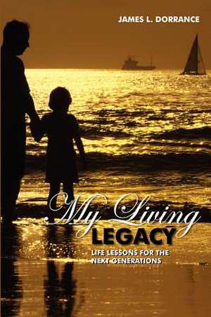 My Living Legacy de James L. Dorrance