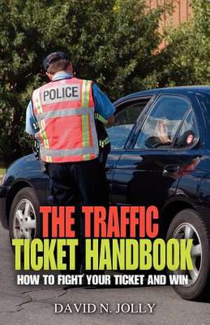 The Traffic Ticket Handbook de David N. Jolly