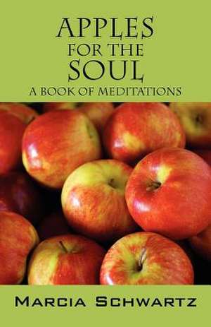 Apples for the Soul de Marcia Schwartz