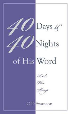 40 Days & 40 Nights of His Word de C. D. Swanson