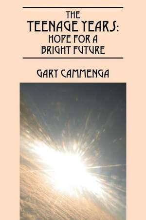 The Teenage Years: Hope for a Bright Future de Gary Cammenga