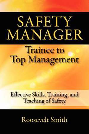 Safety Manager: Effective Skills, Training, and Teaching of Safety de Roosevelt Smith