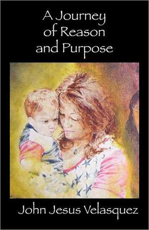 A Journey of Reason and Purpose de John Velasquez