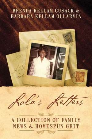 Lola's Letters: A Collection of Family News & Homespun Grit de Brenda Kellam Cusack