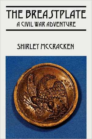 The Breastplate: A Civil War Adventure de Shirley McCracken