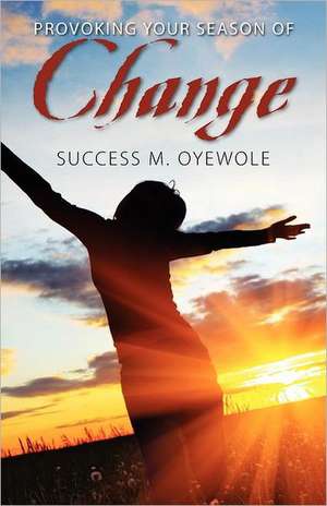 Provoking Your Season of Change de Success M. Oyewole