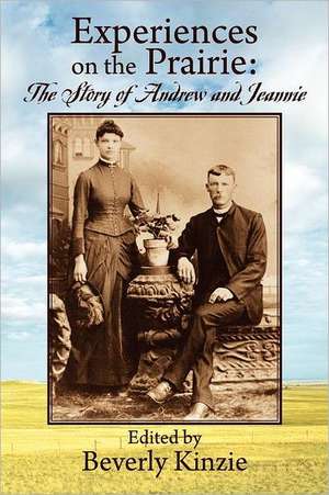 Experiences on the Prairie: : The Story of Andrew and Jeannie de Beverly Kinzie