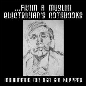 ...from a Muslim Electrician's Notebooks de Muhammad Din