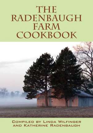 The Radenbaugh Farm Cookbook de Linda Wilfinger