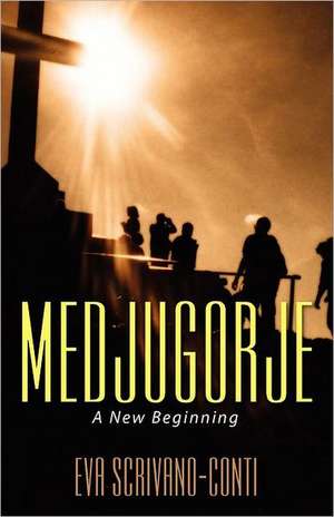 Medjugorje: A New Beginning de Eva Scrivano-Conti