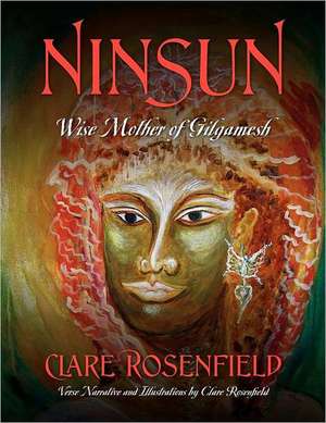 Ninsun: Wise Mother of Gilgamesh de Clare Rosenfield