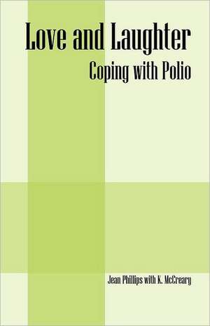 Love and Laughter: Coping With Polio de Jean Phillips