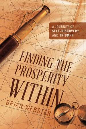 Finding the Prosperity Within: A Journey of Self-Discovery and Triumph de Brian Webster