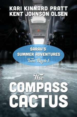 Sarah's Summer Adventures: Teen Book 1 - The Compass Cactus de Kent Johnson Olsen