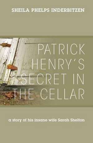 Patrick Henry's Secret in the Cellar de Sheila Phelps Inderbitzen