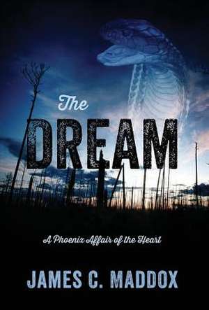 The Dream: A Phoenix Affair of the Heart de James C. Maddox