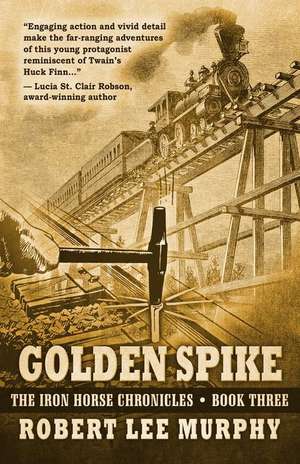 The Golden Spike de Robert Lee Murphy