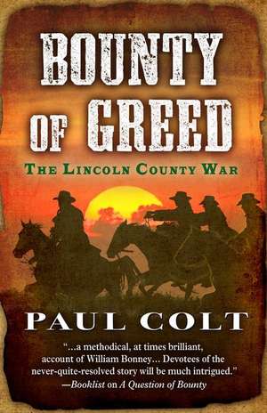 Bounty of Greed: The Lincoln County War de Paul Colt