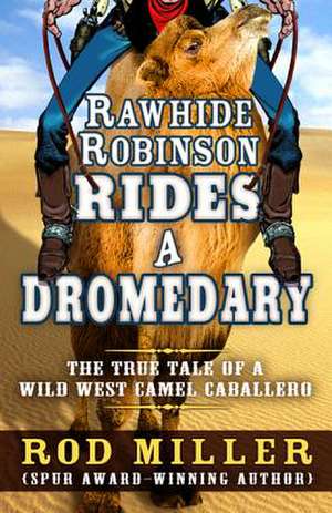 Rawhide Robinson Rides a Dromedary de Rod Miller