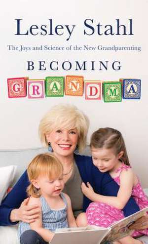 Becoming Grandma de Lesley Stahl