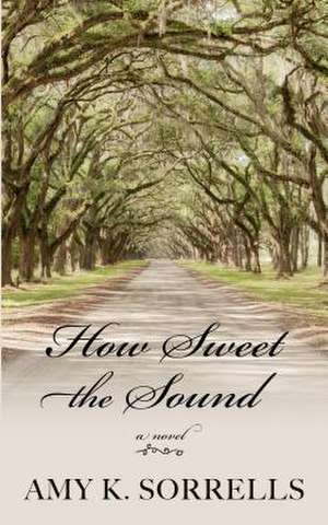 How Sweet the Sound de Amy K. Sorrells