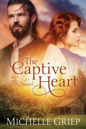 The Captive Heart de Michelle Griep