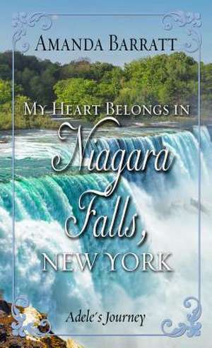 My Heart Belongs in Niagara Falls, New York: Adele's Journey de Amanda Barratt