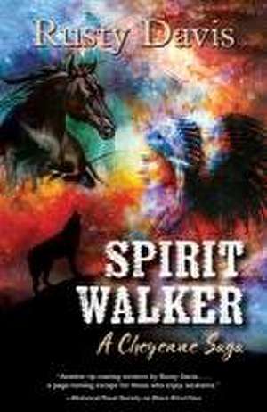 Spirit Walker: A Cheyenne Saga de Rusty Davis