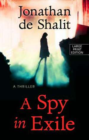 A Spy in Exile de Jonathan De Shalit