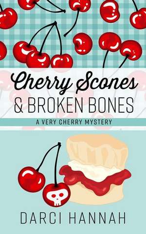 Cherry Scones & Broken Bones de Darci Hannah