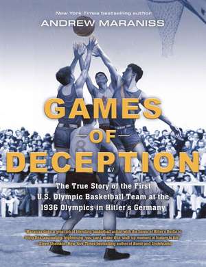 Games of Deception: The True Story of the First U.S. Olympic Basketball Team at the 1936 Olympics in Hitler's Germany de Andrew Maraniss