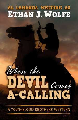 When the Devil Comes A-Calling de Ethan J. Wolfe