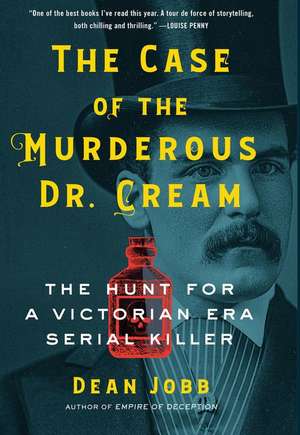 The Case of the Murderous Dr. Cream: The Hunt for a Victorian Era Serial Killer de Dean Jobb