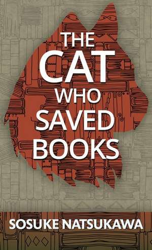 The Cat Who Saved Books de Sosuke Natsukawa