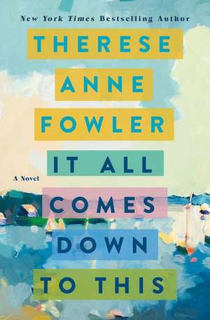 It All Comes Down to This de Therese Anne Fowler