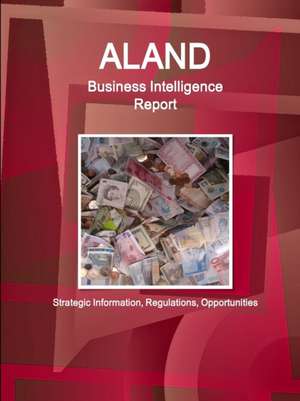 Aland Business Intelligence Report - Strategic Information, Regulations, Opportunities de Inc. Ibp