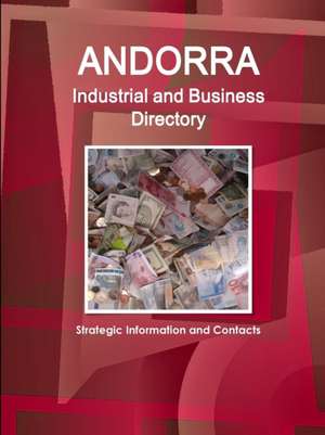 Andorra Industrial and Business Directory - Strategic Information and Contacts de Inc. Ibp