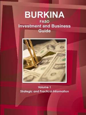 Burkina Faso Investment and Business Guide Volume 1 Strategic and Practical Information de Inc. Ibp