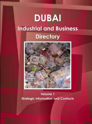 Dubai Industrial and Business Directory Volume 1 Strategic Information and Contacts de Inc. Ibp