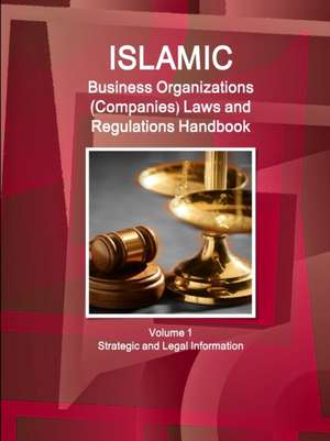 Islamic Business Organizations (Companies) Laws and Regulations Handbook Volume 1 Strategic and Legal Information de Inc. Ibp