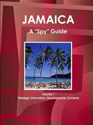 Jamaica A "Spy" Guide Volume 1 Strategic Information, Developments, Contacts de Inc. Ibp