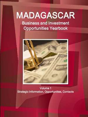 Madagascar Business and Investment Opportunities Yearbook Volume 1 Strategic Information, Opportunities, Contacts de Inc. Ibp